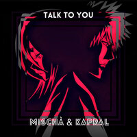 Mischa & Kapral - Talk to You
