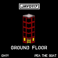 Jay0117 & OH91 & Pea The Goat - Ground Floor