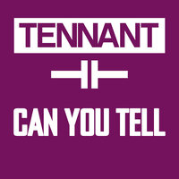 Tennant - Can You Tell