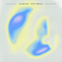 Stay Awhile - Slowtide
