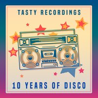 Tasty Recordings - 10 Years of Disco, 2017