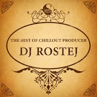 The Best of Chillout Producer: Dj Rostej