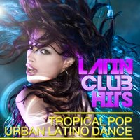 Latin Club Hits Tropical Pop Urban Latino Dance, 2014