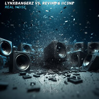 Lynxbangerz & Revine & IIC3NT - Real Noise
