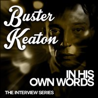 The Interview Series - Buster Keaton in His Own Words