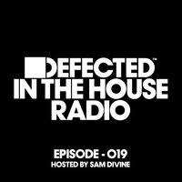 Defected In The House Radio Show Episode 019 (hosted by Sam Divine)