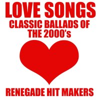 Love Songs - Classic Ballads of The 2000's