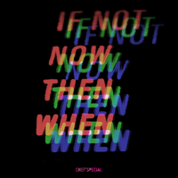 If Not Now Then When