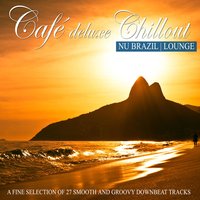 Café Deluxe Chill out Nu Brazil | Lounge (A Fine Selection of 27 Smooth and Groovy Downbeat Tracks), 2014