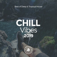 Chill Vibes 2019: Best of Deep & Tropical House, 2019