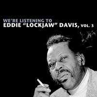 We're Listening to Eddie "Lockjaw" Davis, Vol. 3