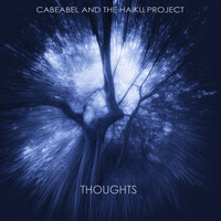 Cabeabel & The Haiku Project - Thoughts