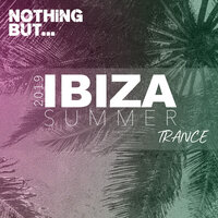 Nothing But... Ibiza Summer 2019 Trance, 2019