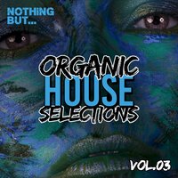 Nothing But... Organic House Selections, Vol. 03, 2021