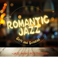 Romantic Jazz Jazz Music For The Bar Soft And Swinging