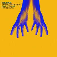 Sigma & Kelly Kiara & ZieZie & Navos - Give It To Me
