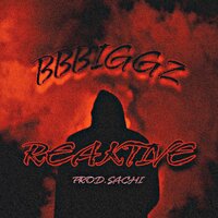 REAKTIVE - BBBIGGZ