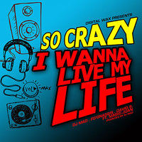 Magic Juan & David S & DJ Mad & So Crazy & Fo"Onassis - I Wanna Live My Life
