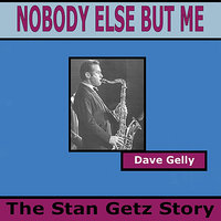 Nobody Else But Me - The Stan Getz Story Part Eleven - Dave Gelly