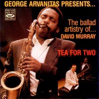 Tea for Two - George Arvanitas Presents the Ballad Artistry of David Murray
