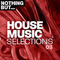 Nothing But... House Music Selections, Vol. 03, 2019