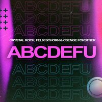 Crystal Rock & Felix Schorn & Csenge Forstner - Abcdefu