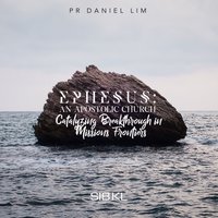 Daniel Lim & SIBKL - Ephesus: An Apostolic Church Catalyzing Breakthrough In Missions Frontiers, Vol. 3