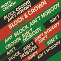 Block & Crown - Ain't Nobody