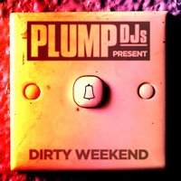 Plump DJs Present: Dirty Weekend, 2012