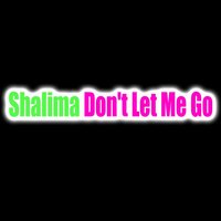 Shalima - Don't Let Me Go