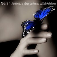 Norah Jones, a tribute performed by Ruth Ashdown