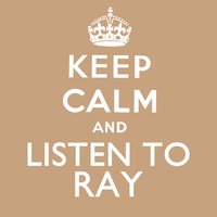 Keep Calm and Listen to Ray