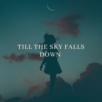 Till the Sky Falls Down