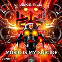 Jake Fill - Music Is My Suicide