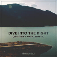 Dive Into The Night (Electrify Your Dreams)