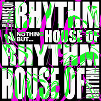 Nothing But... House of Rhythm, Vol. 03
