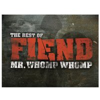 Mr. Whomp Whomp: The Best Of Fiend, 2007