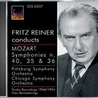 Mozart, W.A.: Symphonies Nos. 35, 36 and 40 (Pittsburgh Symphony, Chicago Symphony, Reiner) (1946, 1947, 1954)