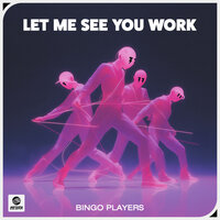Bingo Players - Let Me See You Work