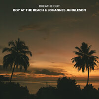 Boy At The Beach & Johannes Jungleson - Breathe Out