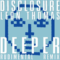 Disclosure & Leon Thomas & Rudimental - Deeper