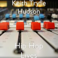 Keith Tryfle Hudson - Hip Hop Lives