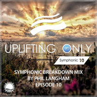 Uplifting Only: Symphonic Breakdown Mix 10