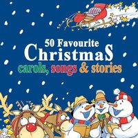 50 Favourite Christmas Carols, Songs & Stories - Volume 1