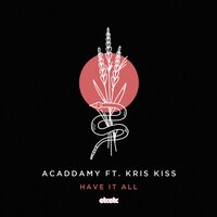 Acaddamy & Kris Kiss & Majik J - Have It All