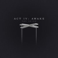 Act IV: Awake