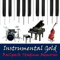 Instrumental Gold: Ballpark Stadium Memories: Take Me Out to the Ball Game, 2013