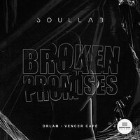 Broken Promises - SoulLab & Orlam & Vencer Cafe
