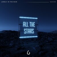Lonely in the Rain & Saavan - All The Stars