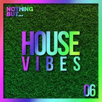 Nothing But... House Vibes, Vol. 06